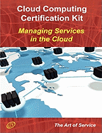 Cloud Computing: Managing Services in the Cloud Complete Certification Kit - Study Guide Book and Online Course