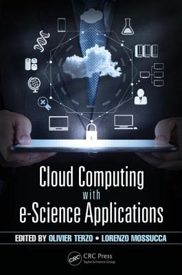 Cloud Computing with E-Science Applications - Terzo, Olivier (Editor), and Mossucca, Lorenzo (Editor)