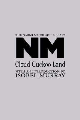 Cloud Cuckoo Land - Mitchison, Naomi, and Murray, Isobel (Introduction by)