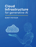 Cloud Infrastructure For Generative AI: Overview of Cloud Infrastructure For Generative AI