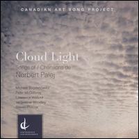 Cloud Light: Songs of/Chansons de Norbert Palej - Jacqueline Woodley (soprano); Lawrence Wiliford (tenor); Michle Bogdanowicz (mezzo-soprano); Peter McGillivray (baritone);...
