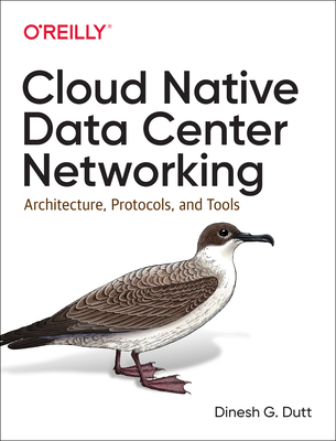 Cloud Native Data Center Networking: Architecture, Protocols, and Tools - Dutt, Dinesh