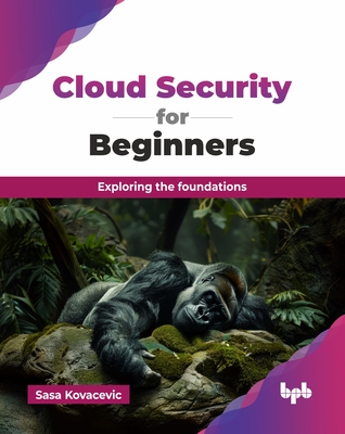 Cloud Security for Beginners: Exploring the foundations (English Edition) - Kovacevic, Sasa
