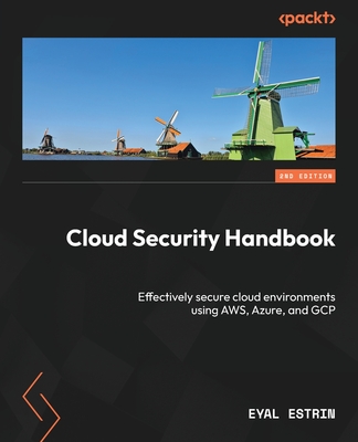 Cloud Security Handbook: Effectively secure cloud environments using AWS, Azure, and GCP - Estrin, Eyal