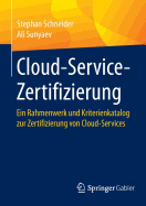 Cloud-Service-Zertifizierung: Ein Rahmenwerk Und Kriterienkatalog Zur Zertifizierung Von Cloud-Services