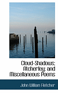 Cloud-Shadows; Atcherley; And Miscellaneous Poems