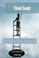 Cloud Swept- A Children's Fantasy Adventure: Kids playful heaven adventures-celestial exploration