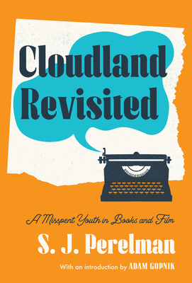 Cloudland Revisited: A Misspent Youth in Books and Film - Perelman, S J, and Gopnik, Adam (Introduction by)