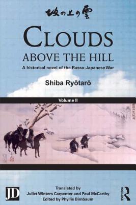 Clouds above the Hill: A historical novel of the Russo-Japanese War, Volume II - Ryotaro, Shiba, and Birnbaum, Phyllis (Editor), and Carpenter, Juliet Winters (Translated by)