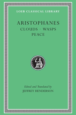 Clouds. Wasps. Peace - Aristophanes, and Henderson, Jeffrey (Translated by)