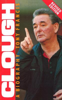 Clough: A Biography - Francis, Tony