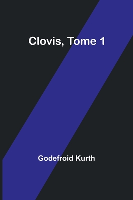 Clovis, Tome 1 - Kurth, Godefroid