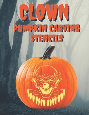 Clown Pumpkin Carving Stencils: 25+ Scary and Creepy Clowns, Mimes, and ...