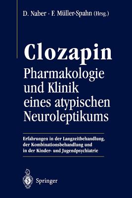 Clozapin: Pharmakologie Und Klinik Eines Atypischen Neuroleptikums - Pajonk, F -G, and Naber, Dieter (Editor), and M?ller-Spahn, Franz (Editor)