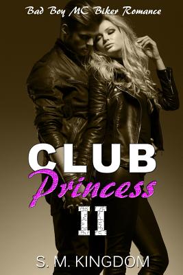 Club Princess II: Bad Boy MC Biker Romance - Kingdom, S M
