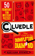 Cluedle - The Case of the Dumpleton Diamond: 50 Fiendishly Fun Mystery Puzzles  for the Whole Family - Number 1 Bestseller