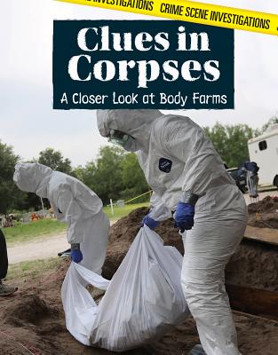 Clues in Corpses: A Closer Look at Body Farms - Washburne, Sophie