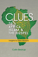 Clues to Africa, Islam, and the Gospel: Insights for New Workers
