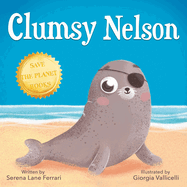 Clumsy Nelson: A story of Self-esteem, Bravery, Grit, Friendship with an Environmental message