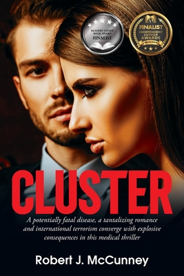 Cluster: A potentially fatal disease, a tantalizing romance and international terrorism converge with explosive consequences in this medical thriller - McCunney, Robert J