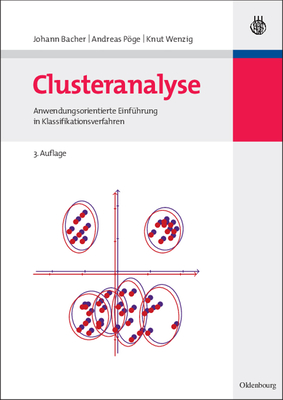 Clusteranalyse: Anwendungsorientierte Einf?hrung in Klassifikationsverfahren - Bacher, Johann, and Pge, Andreas, and Wenzig, Knut