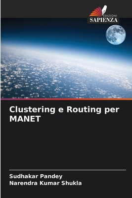 Clustering e Routing per MANET - Pandey, Sudhakar, and Shukla, Narendra Kumar