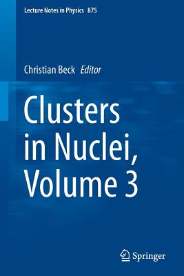Clusters in Nuclei, Volume 3 - Beck, Christian (Editor)