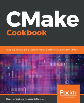 CMake Cookbook: Building, testing, and packaging modular software with modern CMake - Bast, Radovan, and Di Remigio, Roberto