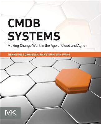 CMDB Systems: Making Change Work in the Age of Cloud and Agile - Drogseth, Dennis, and Sturm, Rick, and Twing, Dan