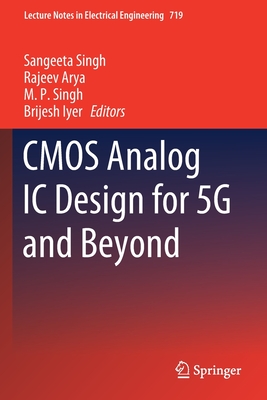 CMOS Analog IC Design for 5G and Beyond - Singh, Sangeeta (Editor), and Arya, Rajeev (Editor), and Singh, M. P. (Editor)