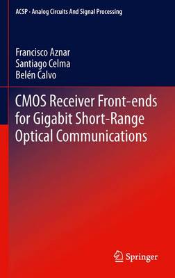 CMOS Receiver Front-Ends for Gigabit Short-Range Optical Communications - Aznar, Francisco, and Celma, Santiago, and Calvo Lopez, Beln