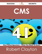 CMS 41 Success Secrets - 41 Most Asked Questions on CMS - What You Need to Know