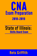 CNA Exam Preparation 2018-2019: State of Illinois Skills Board Exam: CNA Exam Review