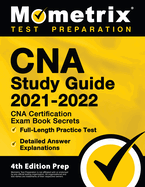 CNA Study Guide 2021-2022 - CNA Certification Exam Book Secrets, Full-Length Practice Test, Detailed Answer Explanations: [4th Edition Prep]