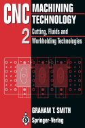 Cnc Machining Technology: Volume II Cutting, Fluids and Workholding Technologies