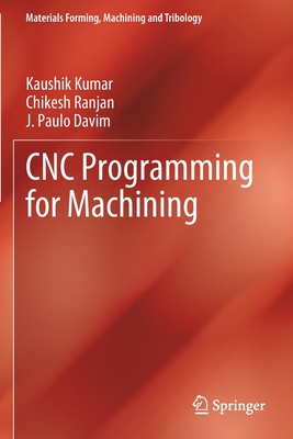 CNC Programming for Machining - Kumar, Kaushik, and Ranjan, Chikesh, and Davim, J Paulo