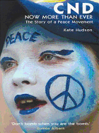 CND- Now More Than Ever: The Story of a Peace Movement