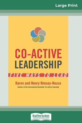 Co-Active Leadership: Five Ways to Lead (16pt Large Print Edition) - Kimsey-House, Karen, and Kimsey-House, Henry