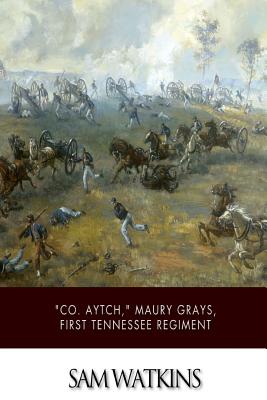 "Co. Aytch," Maury Grays, First Tennessee Regiment - Watkins, Sam