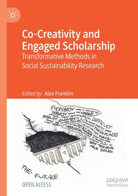 Co-Creativity and Engaged Scholarship: Transformative Methods in Social Sustainability Research - Franklin, Alex (Editor)