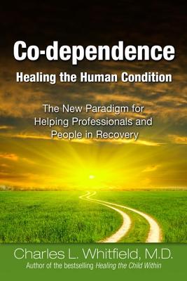 Co-Dependence - Healing the Human Condition - Whitfield, Charles, Dr., MD