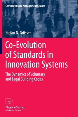 Co-Evolution of Standards in Innovation Systems: The Dynamics of Voluntary and Legal Building Codes - Grsser, Stefan N