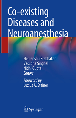 Co-Existing Diseases and Neuroanesthesia - Prabhakar, Hemanshu (Editor), and Singhal, Vasudha (Editor), and Gupta, Nidhi (Editor)