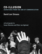 Co-Illusion: Dispatches from the End of Communication