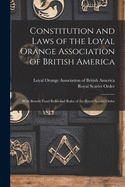 [Co]nstitution and Laws of the [Loya]l Orange Association of British America [microform]