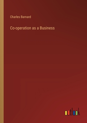 Co-operation as a Business - Barnard, Charles