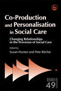 Co-Production and Personalisation in Social Care: Changing Relationships in the Provision of Social Care