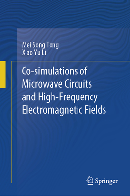Co-simulations of Microwave Circuits and High-Frequency Electromagnetic Fields - Tong, Mei Song, and Li, Xiao Yu