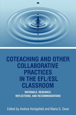 Co-Teaching And Other Collaborative Practices In The Efl/Esl Classroom: Rationale, Research, Reflections and Recommendations - Honigsfeld, Andrea (Editor), and Dove, Maria G. (Editor)