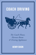 Coach Driving - The Coach-House, Harness-Room and Driving Appliances